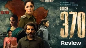 Article 370 Movie Review & casting along with Storyline, budget & box office collection.