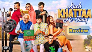 Kuch Khattaa Ho Jaay Movie Review & Casting with Budget & Collection by Ghumakkars